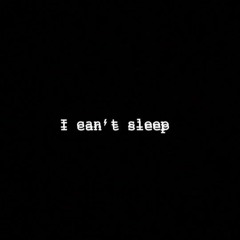 I Can't Sleep (Prod. SPLITMIND$)