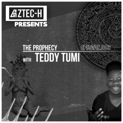 The Prophecy (Teddy Tumi EP003)