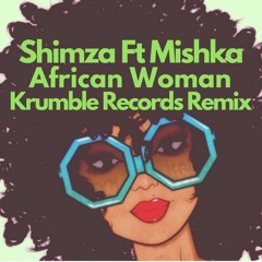 Dj Shimza - FT Mishka - African Woman - (Krumble Records Remix)