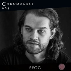 SEGG♮Chromacast 064 [Deep House]