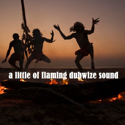 A little of flaming dubwize sound