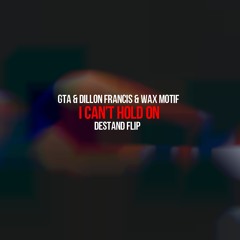 GTA & Dillon Francis & Wax Motif - I Can’t Hold On (Destand Flip)