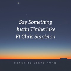 Say Something - Justin Timberlake Ft Chris Stapleton (Cover By Steve Nunn)