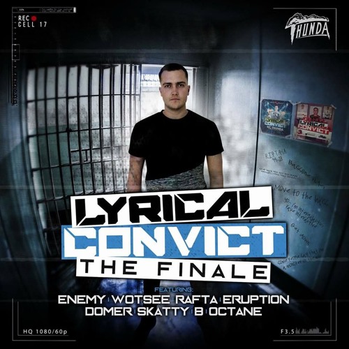 Lyrical Convict - The Finale featuring Enemy, Wotsee, Rafta, Eruption, Domer, Skatty, B & Octane