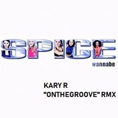 Spice Girls - Wanabe (KARY R ONTHEGROOVE RMX)FREE DOWNLOAD