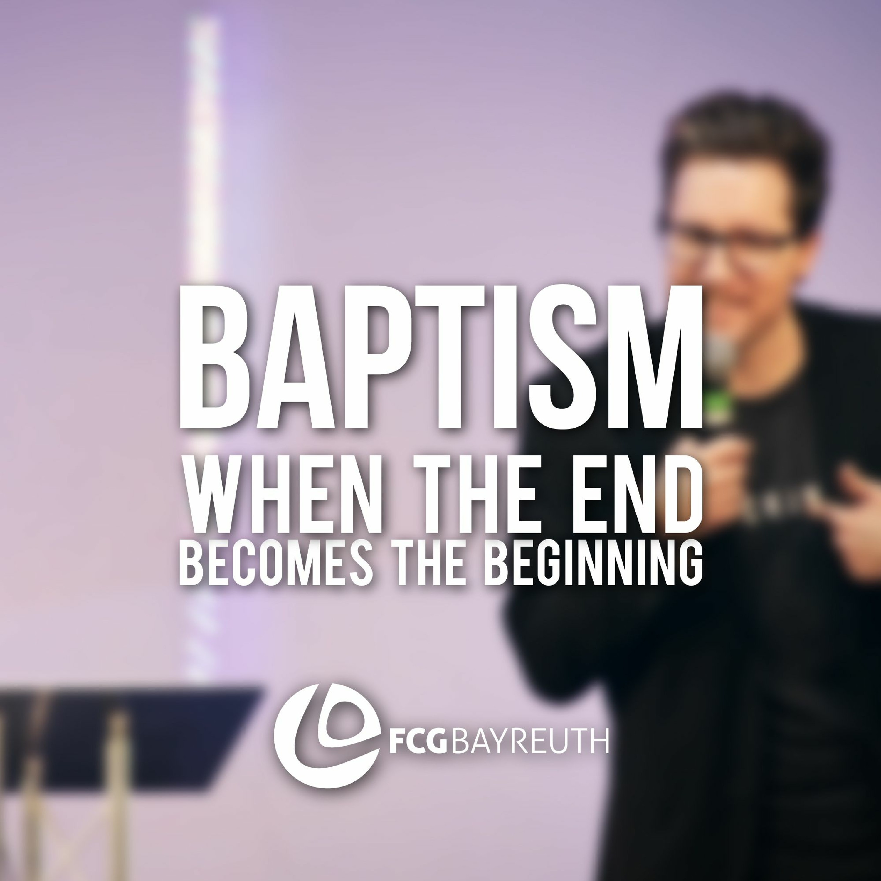Baptism - When The End Becomes The Beginning | Pastor Kai Flottmann episode artwork