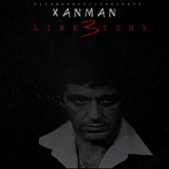 Xanman - Like Tony (Pt.3)