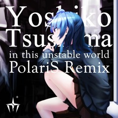 Yoshiko Tsushima - In This Unstable World Remix (PolariS Remix)