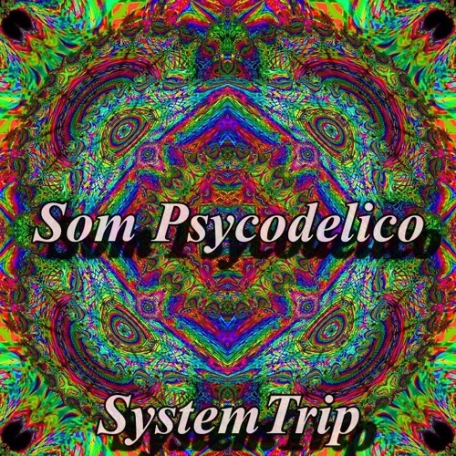 SystemTrip - Som Psycodelico