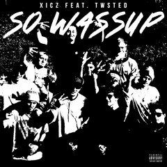 So Wassup (feat. TWSTed)