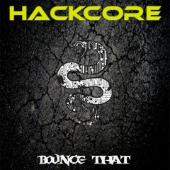 Hackcore - Bounce That
