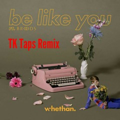 Whethan - Be Like You (ft. Broods)(TK Taps Remix)