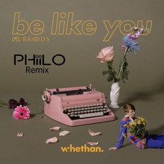Whethan - Be Like You (feat. Broods)(Phiilo Remix)