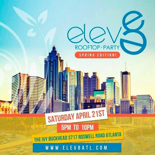 Stream Elev8 Rooftop Party Live Audio April 21st The Ivy Buckhead By Thefreshstation Listen Online For Free On Soundcloud