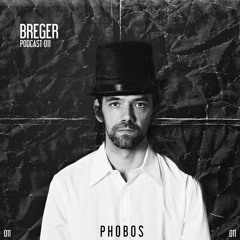 BREGER (LIVE) // PHOBOS PODCAST 011