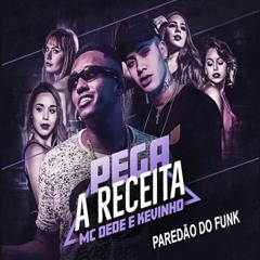 MC Dede E Kevinho - Pega A Receita Lançamento 2018
