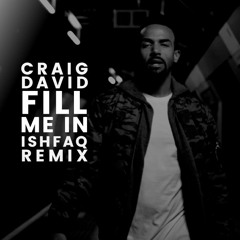 Fill Me In - Craig David (Ishfaq Remix)