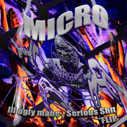 Lil Ugly Mane - Serious Shit (MICRO FLIP)