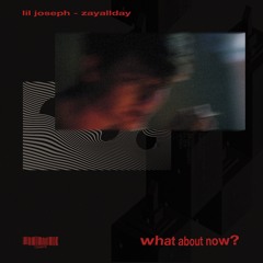 What About Now (feat. ZayAllDay)
