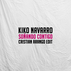 Kiko Navarro - Soñando Contigo (Cristian Arango Edit)Free Download