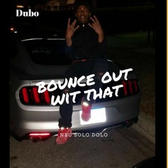 Dubo Bounce Out Wit That Remix