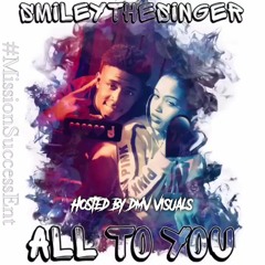 Smiley The Singer - All To You