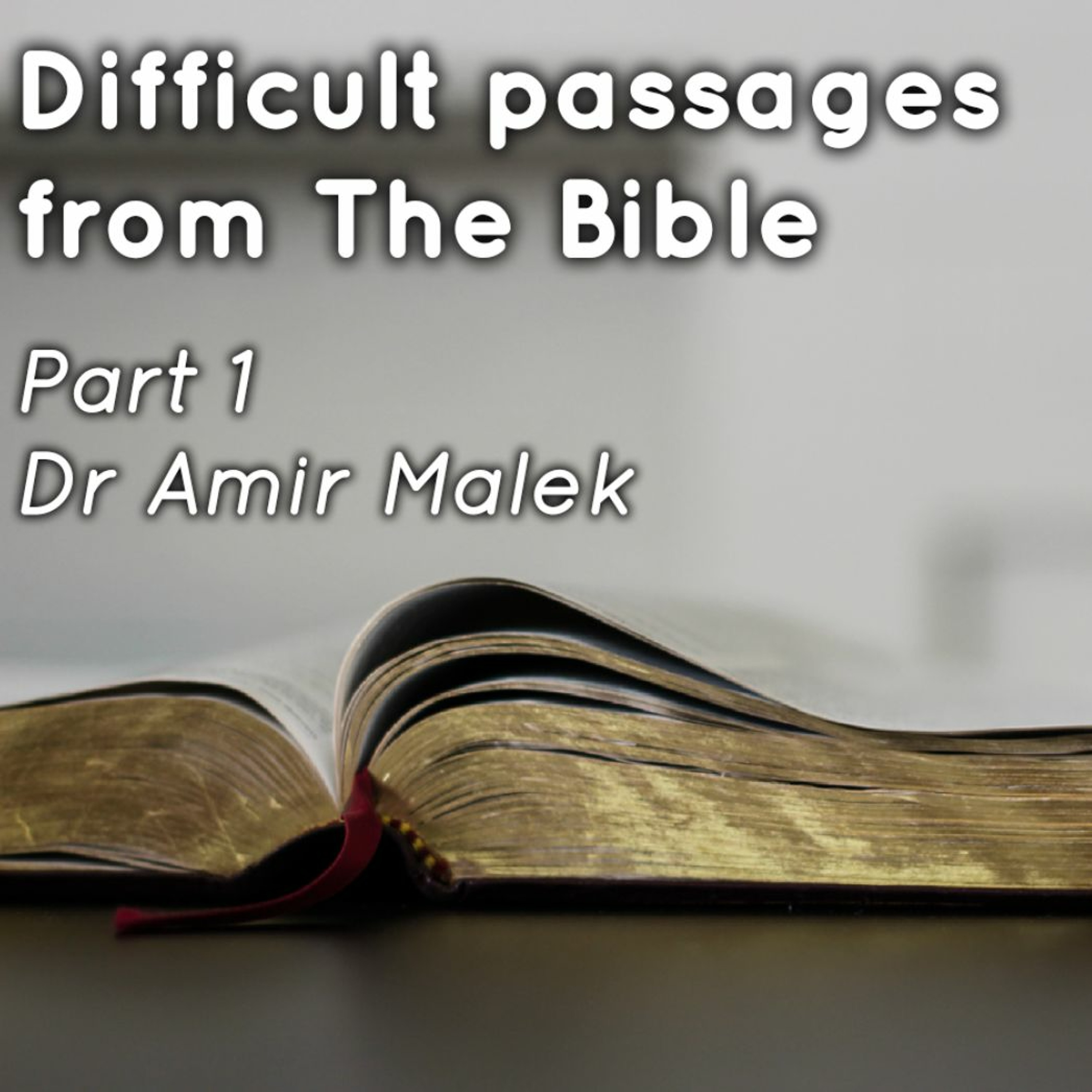 Difficult Passages from The Bible - Part 1 - Dr Amir Malek