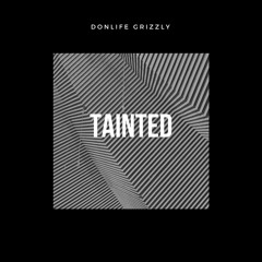 @GrizzlyDonLife - Tainted