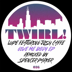 Lupe - Featuring Josh Caffe - Give Me Body (Spencer Parkers Workmix)