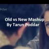 Old And New Mashup By Tarun Poddar Mp3