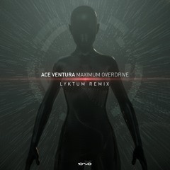 ACE VENTURA - Maximum Overdrive (LYKTUM Remix)