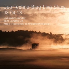 Dub Techno Blog Live Show 124 - 08.04.18