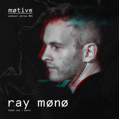 Motive Podcast Series - Ray Mono (001)