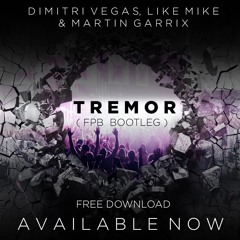 Martin Garrix, Dimitri Vegas & Like Mike - Tremor - FPB Bootleg - FREE DOWNLOAD