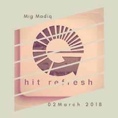 Mig Madiq | Live On Hit Refresh 02 March 2018 - Mzansi House Edition