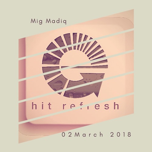 Mig Madiq | Live On Hit Refresh 02 March 2018 - Mzansi House Edition