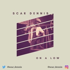 Scar Dennis - On A Low