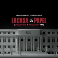 La Casa de Papel~Cecilia Krull - My Life Is Going On (John Castel & Xan Castel edit)FREE DOWNLOAD