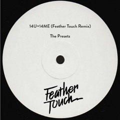 14U+14ME - The Presets (Feather Touch Remix)