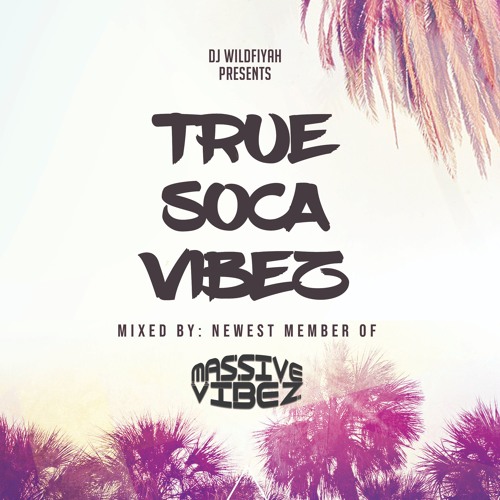 Dj Wildfiyah Presents: True Soca Vibez