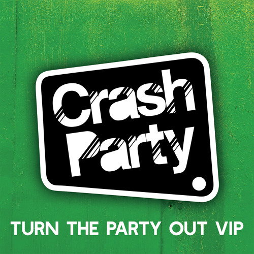 Crash Party - Turn The Party Out [VIP] *Download*