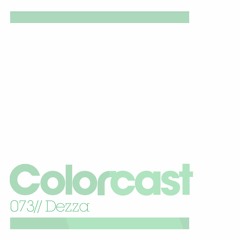 Colorcast 073 with Dezza
