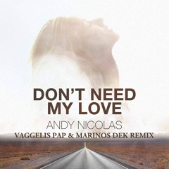 Andy Nicolas - Don't Need My Love(Vaggelis Pap & Marinos Dek Remix)
