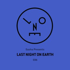 Sasha presents Last Night On Earth | Show 036 (April 2018)