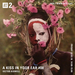 A Kiss In Your Ear #08 - NTS Radio