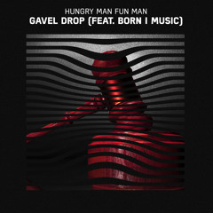 HUNGRY MAN fun man - Gavel Drop (feat. Born I Music)
