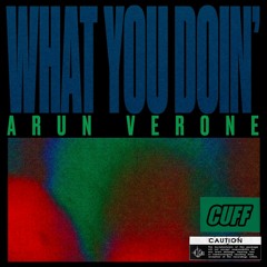CUFF064: Arun Verone - What You Doin' (Original Mix) [CUFF]