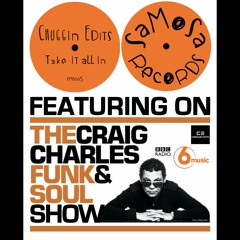 Chuggin Edits - 'Take It All In' Ft On The Craig Charles Funk & Soul Show - 20/04/18