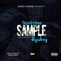 SquidVibez Ft JujuBoy Star- Sample (Prod By Squid Vibez)