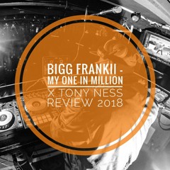 Bigg Frankii - My One In Million .. X Tony Ness Review 2o18